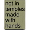 Not in Temples Made With Hands by A.B. Seaforth