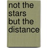 Not the Stars But the Distance by Cody Hanson