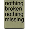 Nothing Broken Nothing Missing door Veronica Oby Waddell