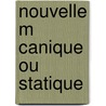 Nouvelle M Canique Ou Statique by Charles-Tienne-Louis Camus