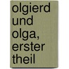 Olgierd und Olga, Erster Theil door Alexander Bronikowski
