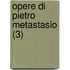 Opere Di Pietro Metastasio (3)