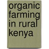 Organic Farming In Rural Kenya door Moses Kathuri