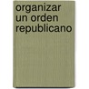 Organizar Un Orden Republicano by Fabi N. Herrero