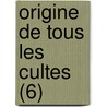 Origine de Tous Les Cultes (6) door Charles-Fran Ois Dupuis