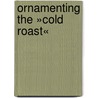 Ornamenting the »Cold Roast« by Dorothee Wagner Von Hoff