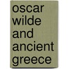 Oscar Wilde and Ancient Greece door Iain Ross