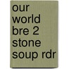 Our World Bre 2 Stone Soup Rdr door Shin