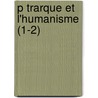 P Trarque Et L'Humanisme (1-2) door Pierre De Nolhac