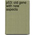 P53: Old Gene with New Aspects