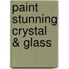 Paint Stunning Crystal & Glass door Joyce Faulknor