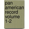 Pan American Record Volume 1-2 door Pan American Petroleum Company
