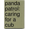 Panda Patrol: Caring for a Cub by Juliana Hatkoff