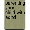 Parenting Your Child With Adhd door Craig Wiener