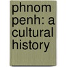 Phnom Penh: A Cultural History door Milton Osborne