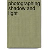 Photographing Shadow and Light door Joey L.