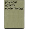Physical Activity Epidemiology door Rod K. Dishman Gregory W. Heath