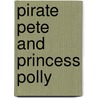 Pirate Pete and Princess Polly by Amanda Li