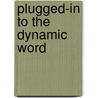 Plugged-in to the Dynamic Word door Larry Grabill