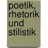 Poetik, Rhetorik Und Stilistik door Wackernagel Wilhelm