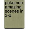 Pokemon: Amazing Scenes in 3-D door Simcha Whitehill