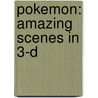 Pokemon: Amazing Scenes in 3-D by Simcha Whitehill