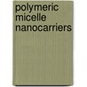 Polymeric Micelle Nanocarriers by Ronak Vakil