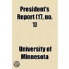 President's Report (17, No. 1) door University Of Minnesota