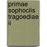 Primae Sophoclis Tragoediae Ii by Carl von Reifitz