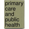 Primary Care and Public Health by Institute of Medicine