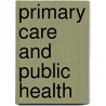 Primary Care and Public Health door Institute of Medicine
