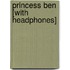 Princess Ben [With Headphones]