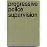 Progressive Police Supervision door Jody Kasper