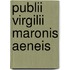 Publii Virgilii Maronis Aeneis