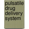 Pulsatile Drug Delivery System by Dhirendra C. Patel