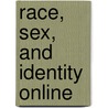 Race, Sex, and Identity Online by Daniel Bernardi