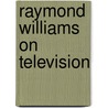 Raymond Williams On Television door Raymond Williams