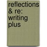 Reflections & Re: Writing Plus by Kathleen T. McWhorter