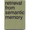 Retrieval from Semantic Memory by W. Noordman-Vonk