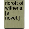 Ricroft of Withens. [A novel.] by Halliwell Sutcliffe