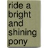 Ride a Bright and Shining Pony