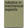 Robotics in Mechanical Aspects door Muthuraman S