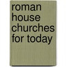 Roman House Churches for Today by Reta Halteman Finger