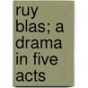 Ruy Blas; a Drama in Five Acts door Victor Hugo