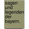 Sagen und Legenden der Bayern. door Adelbert Von Müller