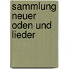 Sammlung Neuer Oden Und Lieder door Friedrich Von Hagedorn
