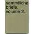 Sammtliche Briefe, Volume 2...