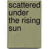 Scattered Under the Rising Sun by Stewart Mitchell