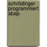 Schrödinger Programmiert Abap door Roland Schwaiger