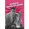 Science on American Television door Marcel C. LaFollette